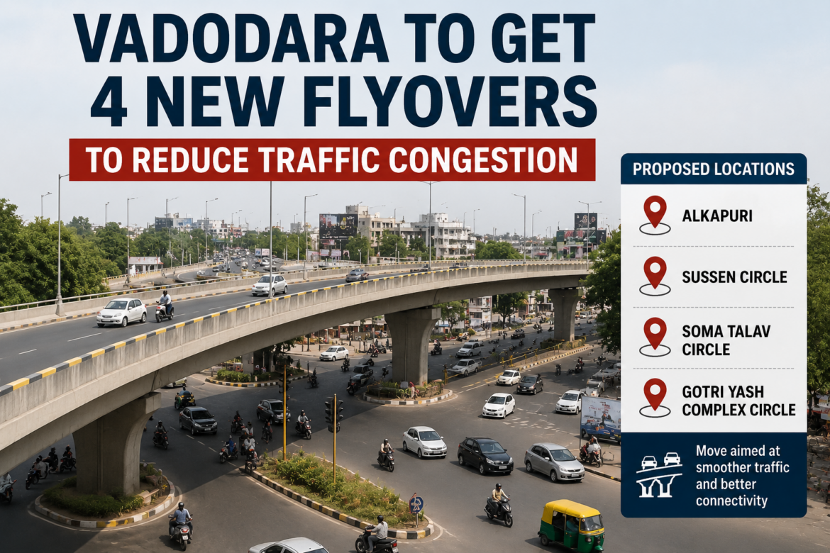 Vadodara Plans 4 New Flyovers to Reduce Traffic Congestion